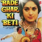 Bade Ghar Ki Beti (1989) Mp3 Songs