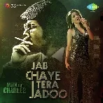 Jab Chaye Tera Jadoo (Main Aur Charles)