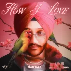 How I Love - Riar Saab (2023) Mp3 Songs