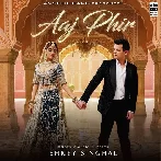 Aaj Phir - Shrey Singhal