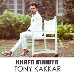 Khafa Mahiya - Tony Kakkar