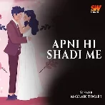 Apni Hi Shadi Me - Mayank Tiwari