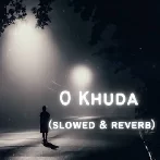 O Khuda (Slowed Reverb)