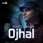 Ojhal - Mohit Chauhan