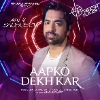 Aapko Dekh Kar - Akhil Sachdeva
