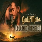 Guli Mata (Slowed Reverb)