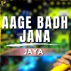 Aage Badh Jana