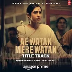 Ae Watan Mere Watan Title Track