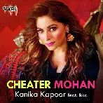 Cheater Mohan - Kanika Kapoor