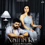 Naina Re - Aniket Shukla
